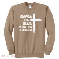 Heaven Is My Home Im Just Here Recruiting Cross Jesus Sweatshirt thumb 0