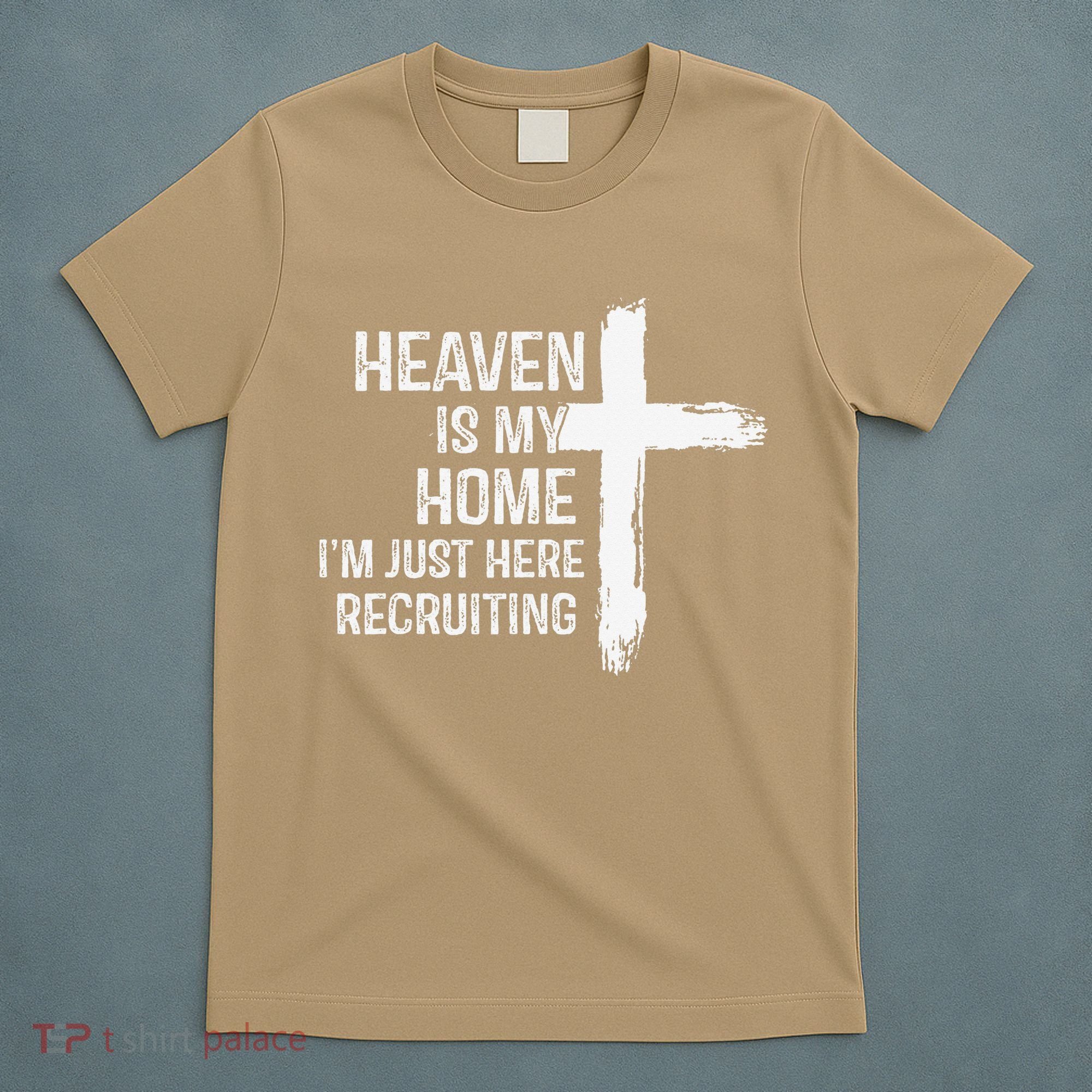 Heaven Is My Home Im Just Here Recruiting Cross Jesus T-Shirt