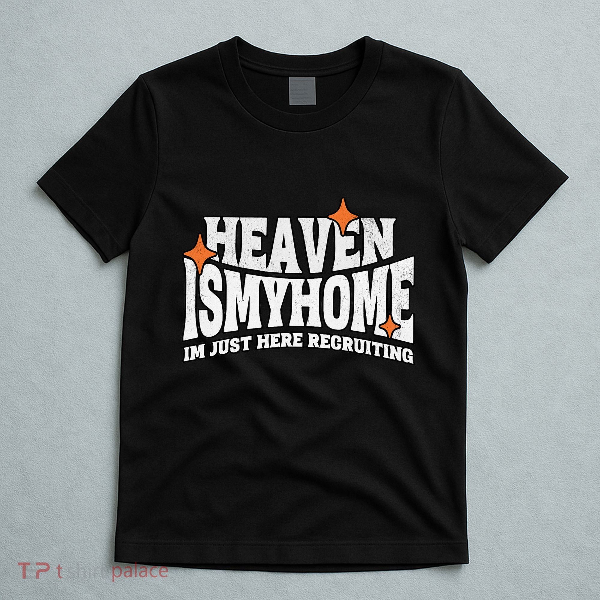 Heaven Is My Home Im Just Recruiting Christian Faith Jesus T-Shirt