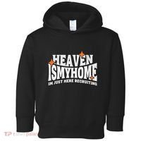 Heaven Is My Home Im Just Recruiting Christian Faith Jesus Toddler Hoodie thumb 0