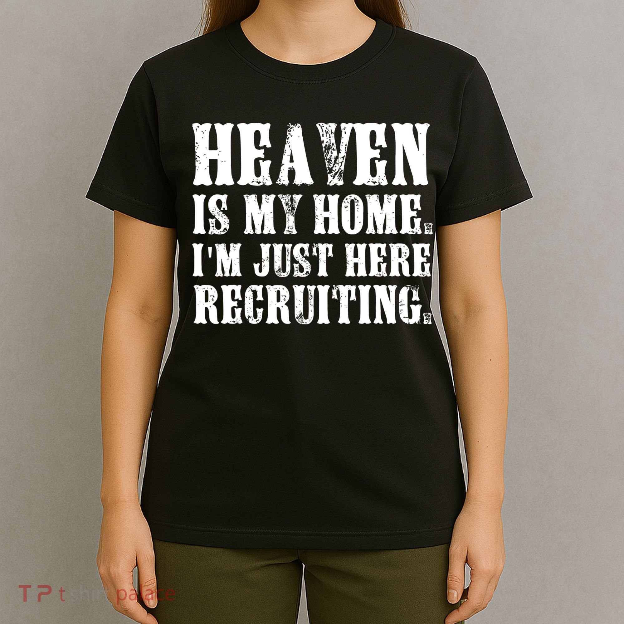 Heaven Is My Home Im Just Here Recruiting Christian T-Shirt