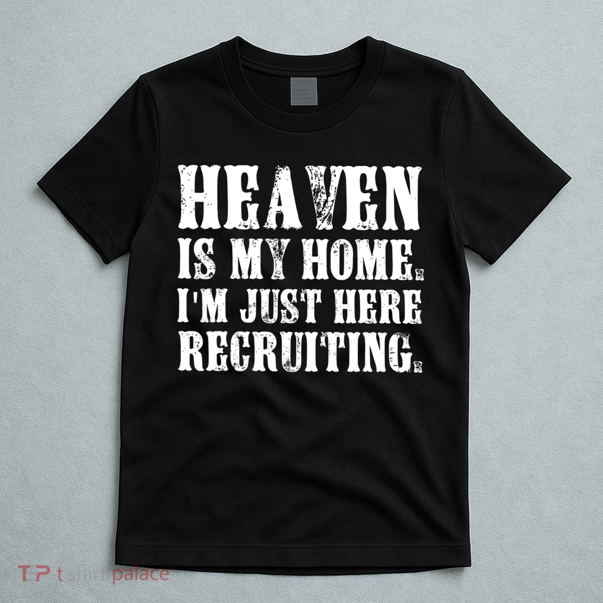 Heaven Is My Home Im Just Here Recruiting Christian T-Shirt
