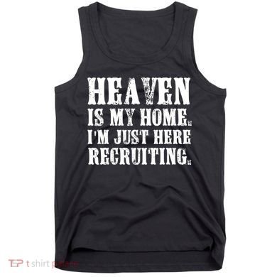 Heaven Is My Home Im Just Here Recruiting Christian Tank Top
