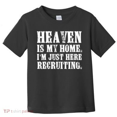 Heaven Is My Home Im Just Here Recruiting Christian Toddler T-Shirt