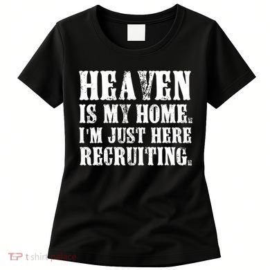 Heaven Is My Home Im Just Here Recruiting Christian Women's T-Shirt