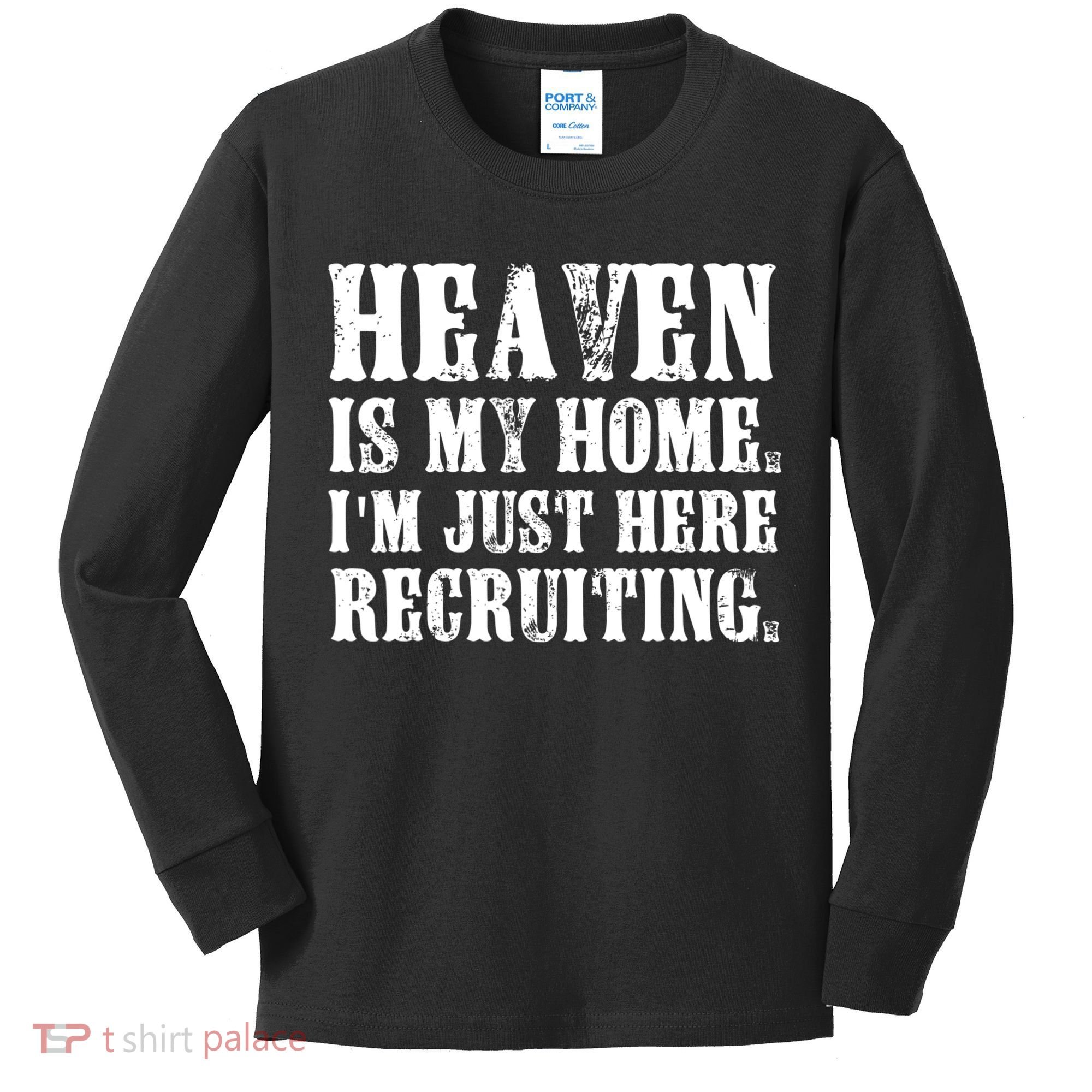 Heaven Is My Home Im Just Here Recruiting Christian Kids Long Sleeve Shirt