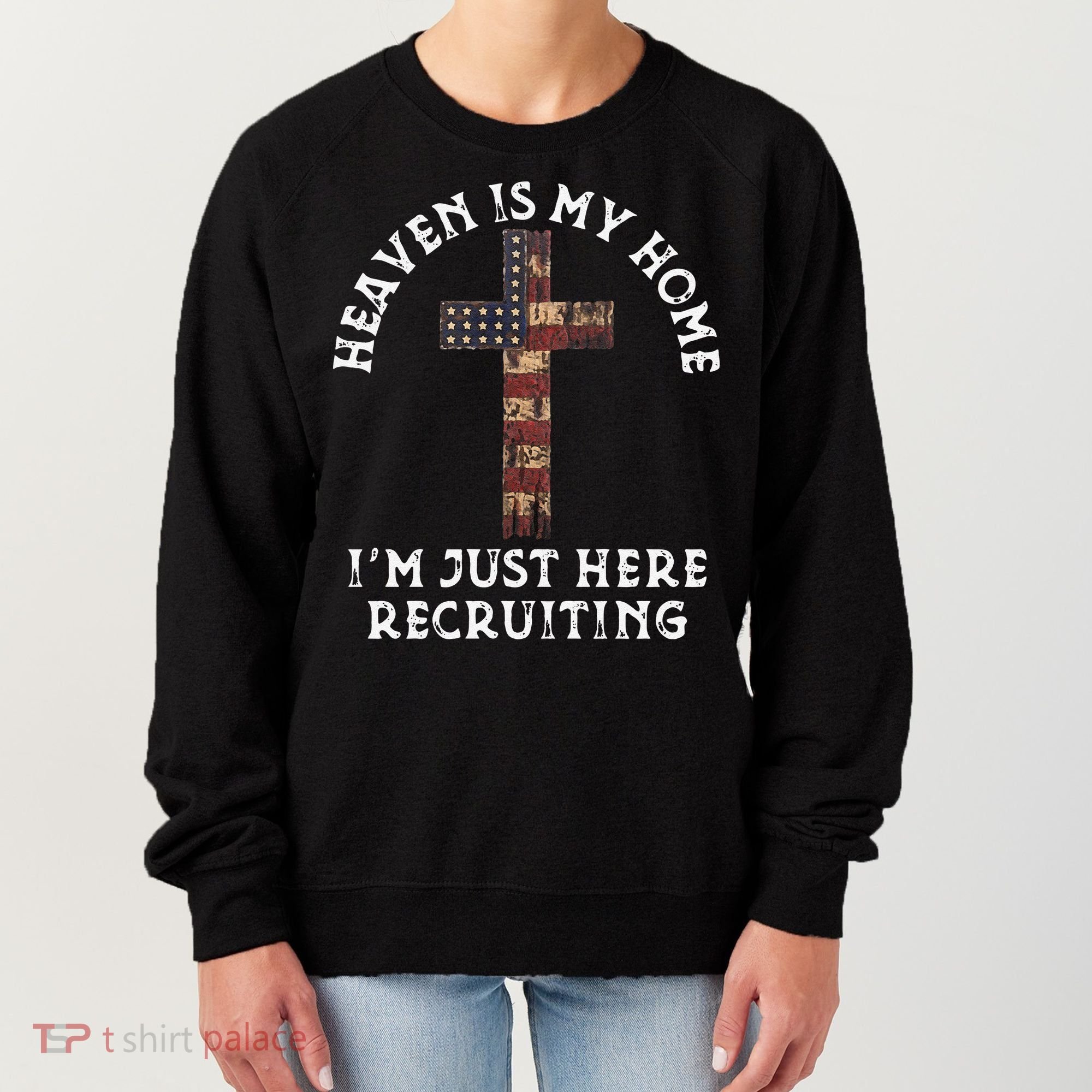 Heaven Is My Home Im Just Here Recruiting Funny Christian Women's Sweatshirt
