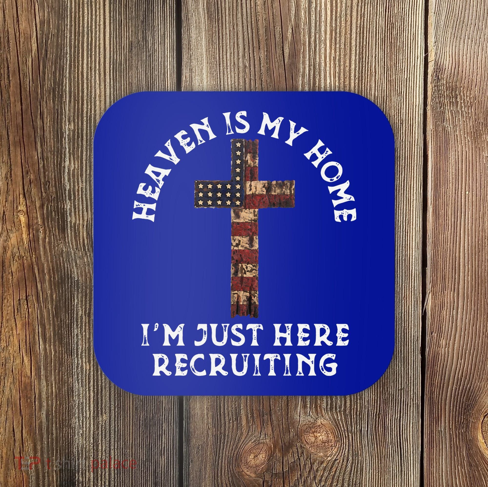 Heaven Is My Home Im Just Here Recruiting Funny Christian Coaster