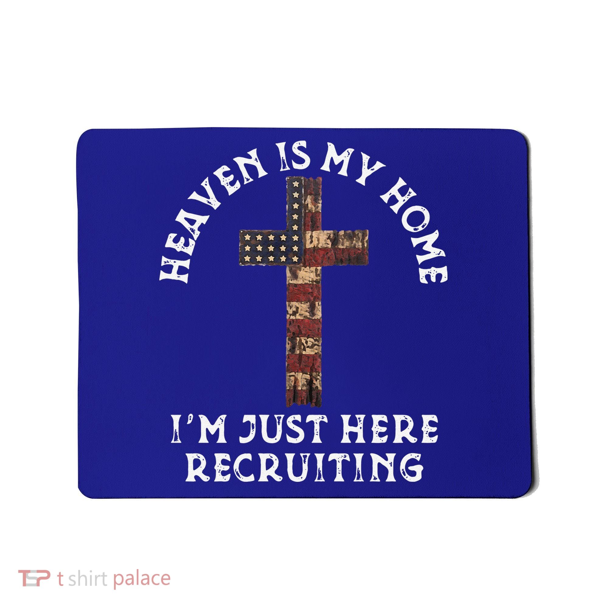 Heaven Is My Home Im Just Here Recruiting Funny Christian Mousepad
