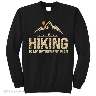 Hiking Is My Retirement Plan Hiking Funny Hiker Retired Sweatshirt