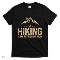 Hiking Is My Retirement Plan Hiking Funny Hiker Retired T-Shirt thumb 0