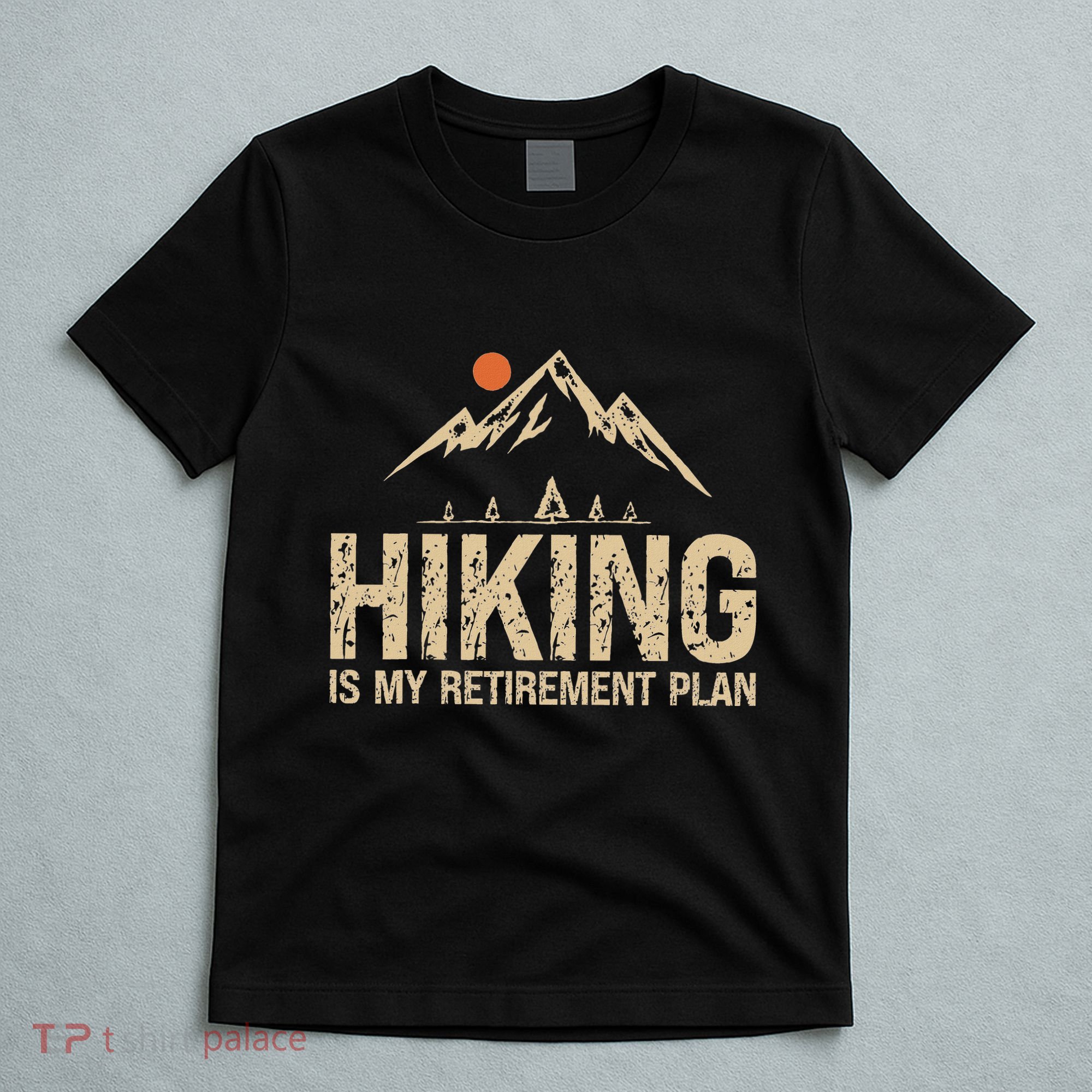 Hiking Is My Retirement Plan Hiking Funny Hiker Retired T-Shirt
