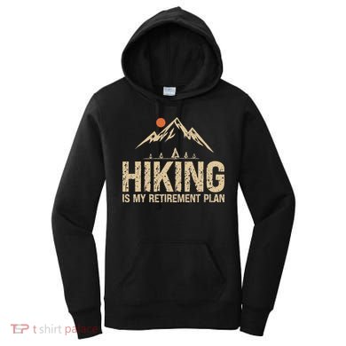 Hiking Is My Retirement Plan Hiking Funny Hiker Retired Women's Hoodie