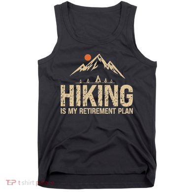 Hiking Is My Retirement Plan Hiking Funny Hiker Retired Tank Top
