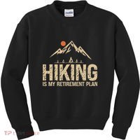 Hiking Is My Retirement Plan Hiking Funny Hiker Retired Kids Sweatshirt thumb 0