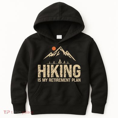 Hiking Is My Retirement Plan Hiking Funny Hiker Retired Kids Hoodie