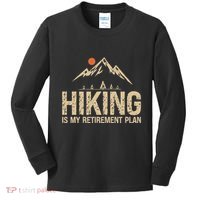 Hiking Is My Retirement Plan Hiking Funny Hiker Retired Kids Long Sleeve Shirt thumb 0
