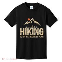 Hiking Is My Retirement Plan Hiking Funny Hiker Retired Kids T-Shirt thumb 0