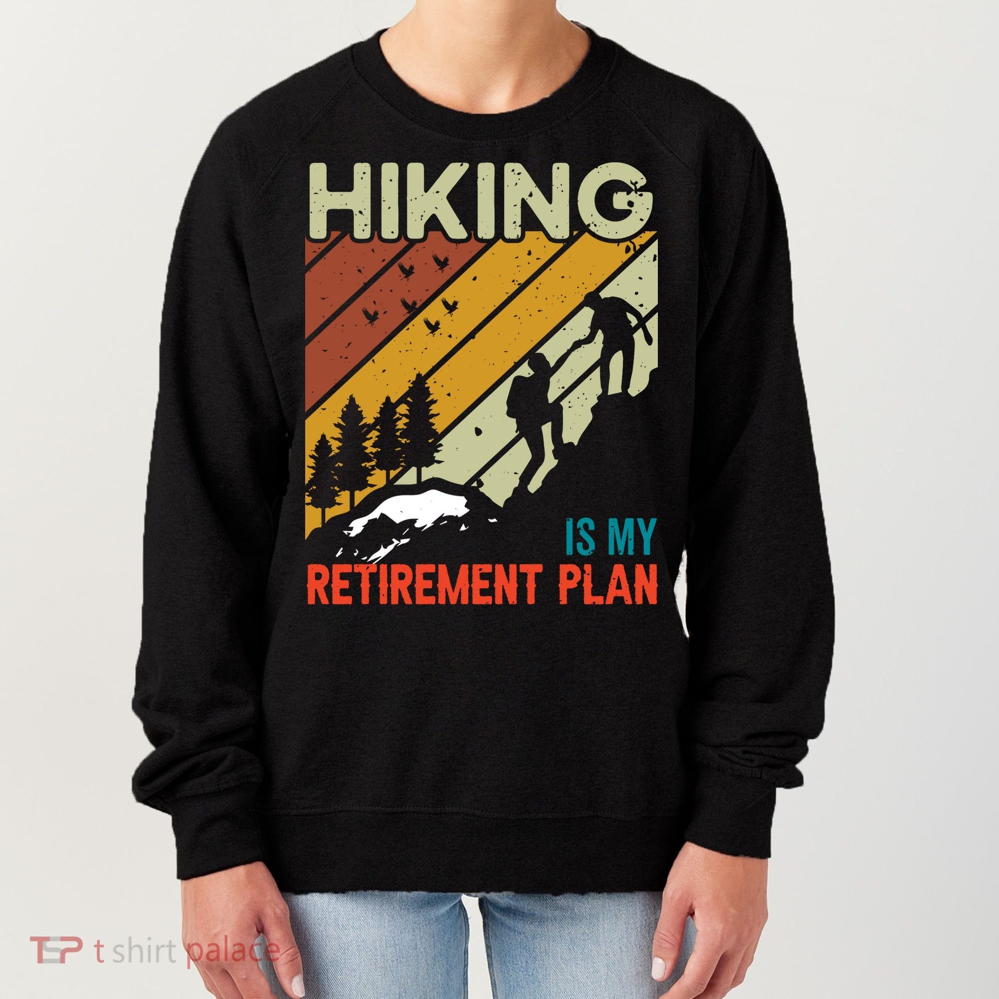 Hiking Is My Retirement Plan Funny Hiking Is My Retirement Plan Women's Sweatshirt