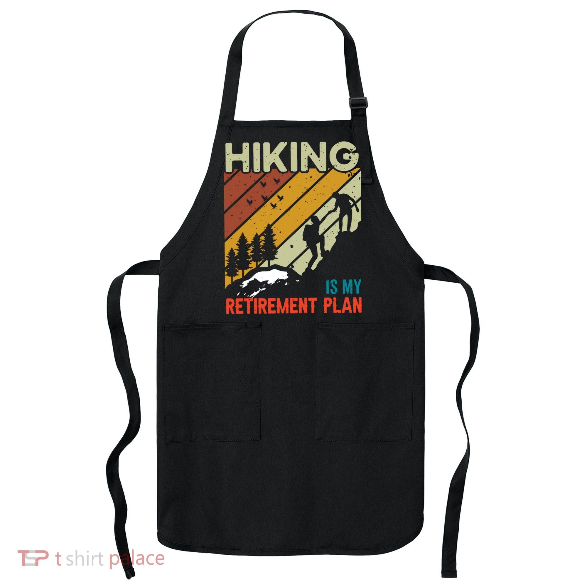 Hiking Is My Retirement Plan Funny Hiking Is My Retirement Plan Apron
