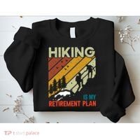 Hiking Is My Retirement Plan Funny Hiking Is My Retirement Plan Sweatshirt thumb 2