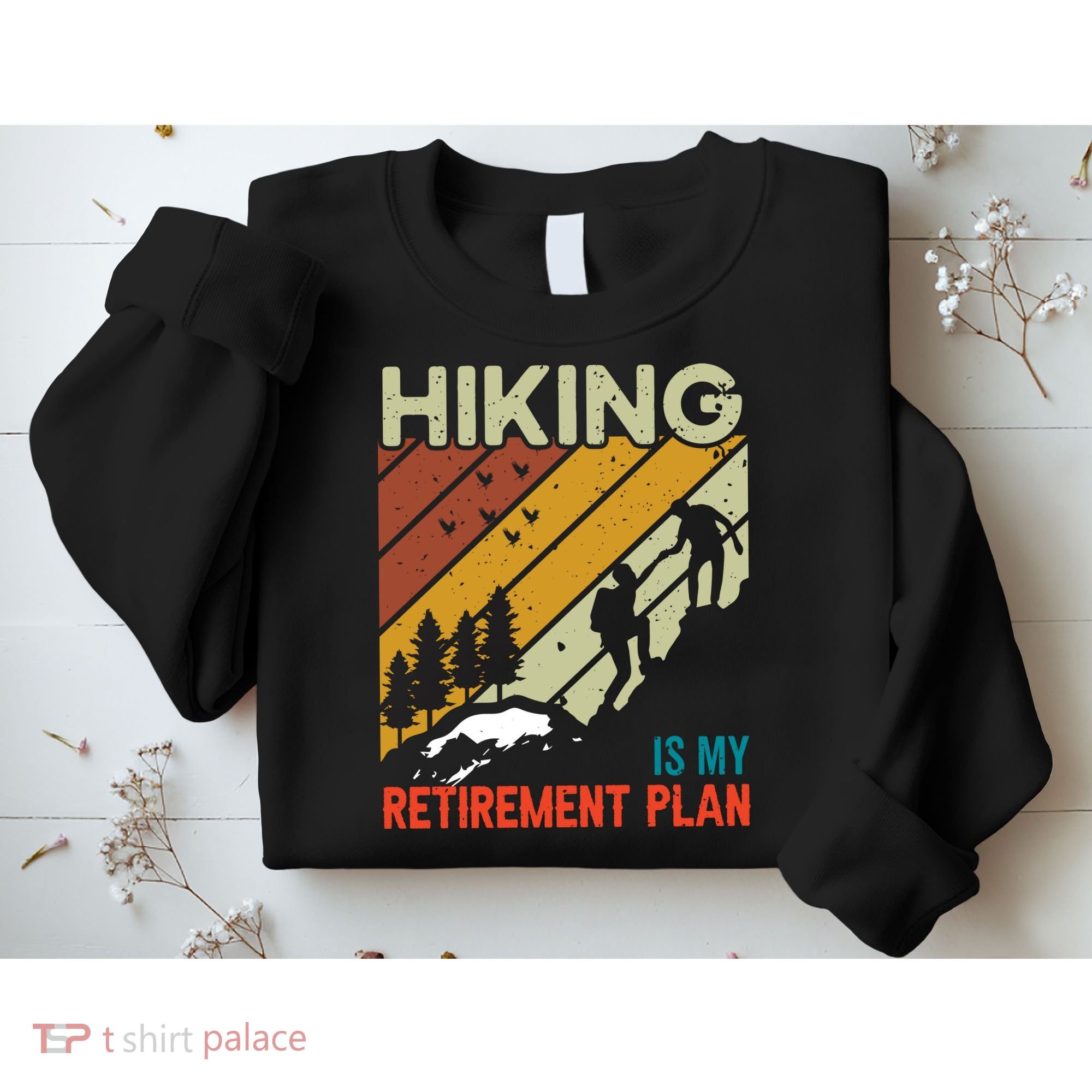 Hiking Is My Retirement Plan Funny Hiking Is My Retirement Plan Sweatshirt