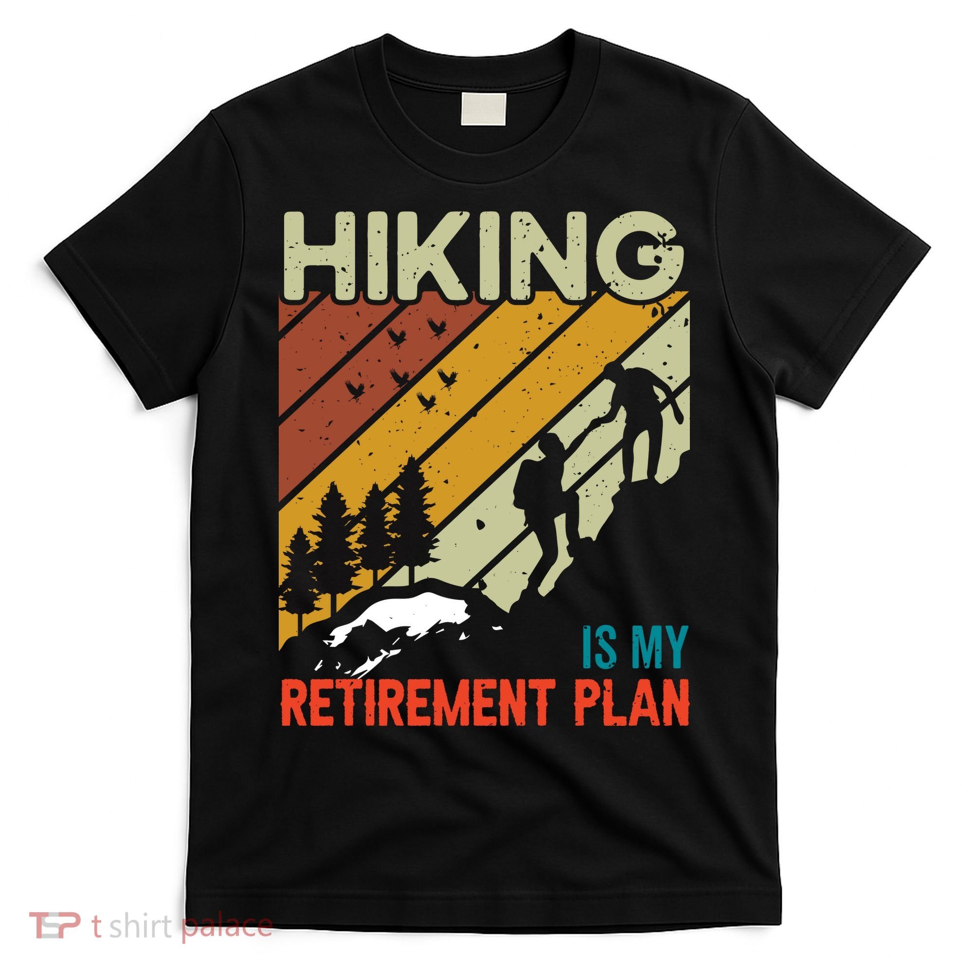 Hiking Is My Retirement Plan Funny Hiking Is My Retirement Plan T-Shirt