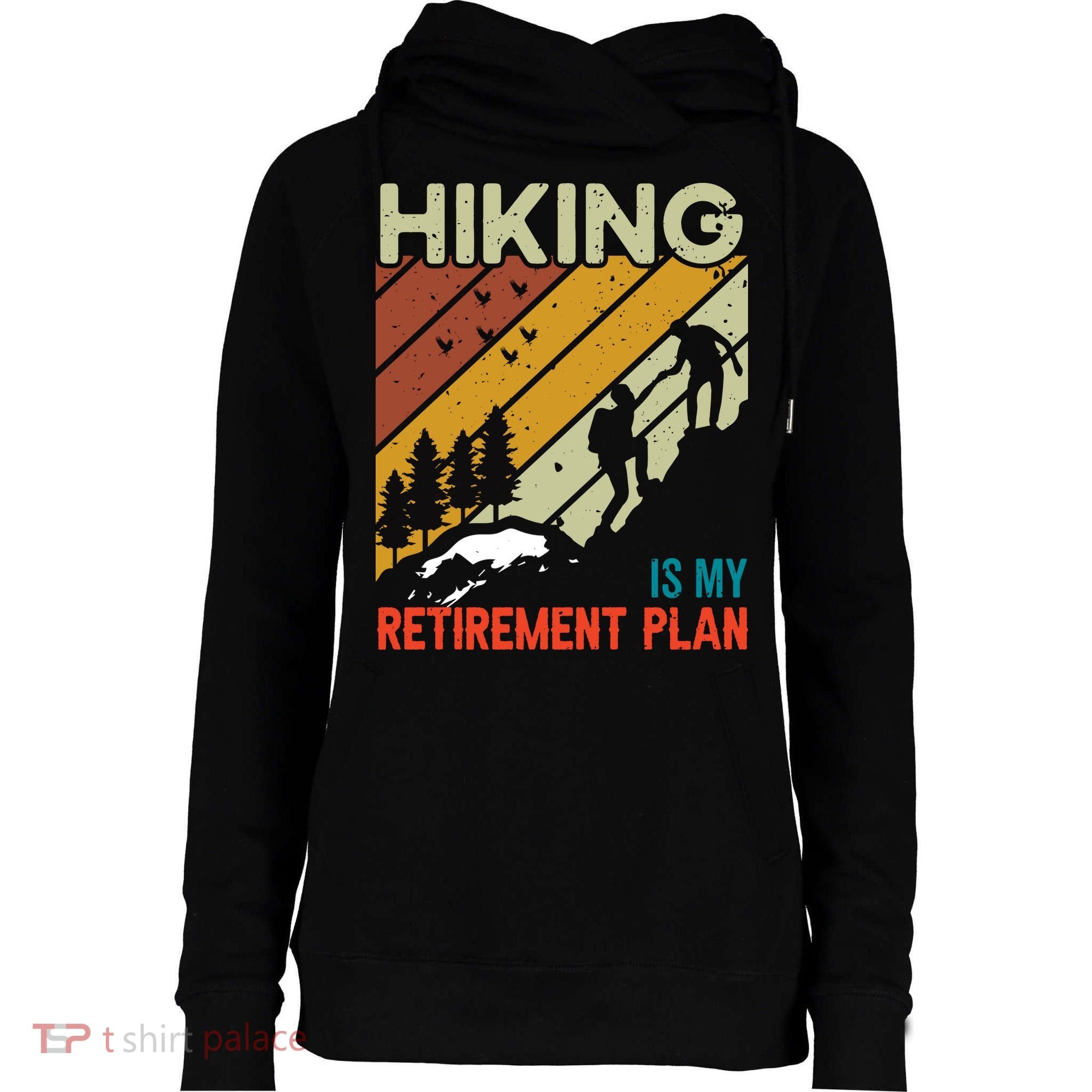 Hiking Is My Retirement Plan Funny Hiking Is My Retirement Plan Womens Funnel Neck Pullover Hood