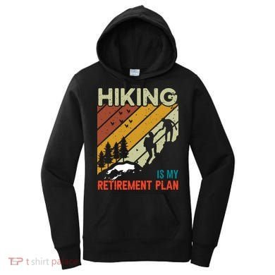 Hiking Is My Retirement Plan Funny Hiking Is My Retirement Plan Women's Hoodie