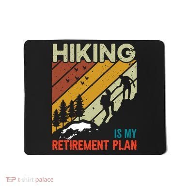 Hiking Is My Retirement Plan Funny Hiking Is My Retirement Plan Mousepad