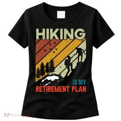 Hiking Is My Retirement Plan Funny Hiking Is My Retirement Plan Women's T-Shirt