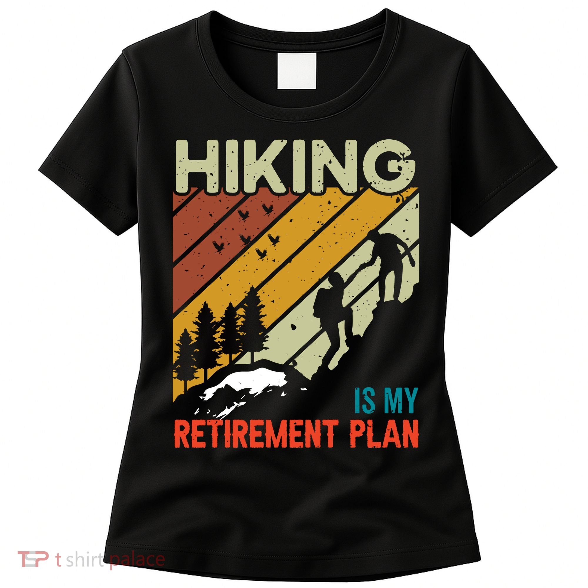 Hiking Is My Retirement Plan Funny Hiking Is My Retirement Plan Women's T-Shirt