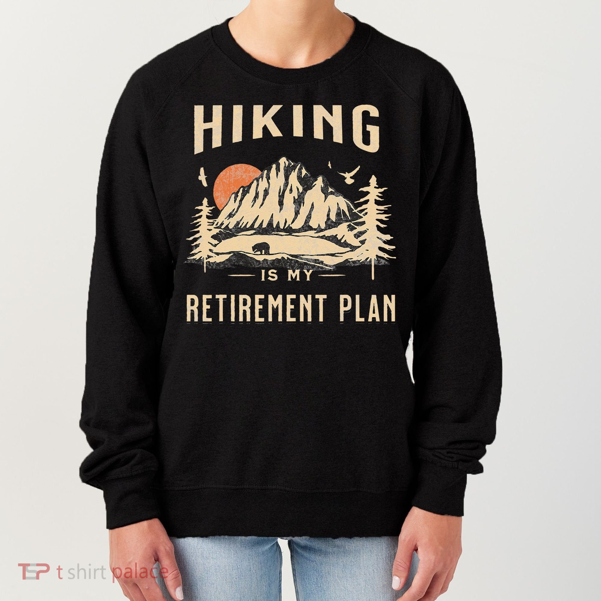 Hiking Is My Retirement Plan Funny Hiking Women's Sweatshirt