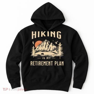 Hiking Is My Retirement Plan Funny Hiking Hoodie