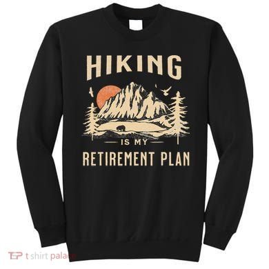 Hiking Is My Retirement Plan Funny Hiking Sweatshirt