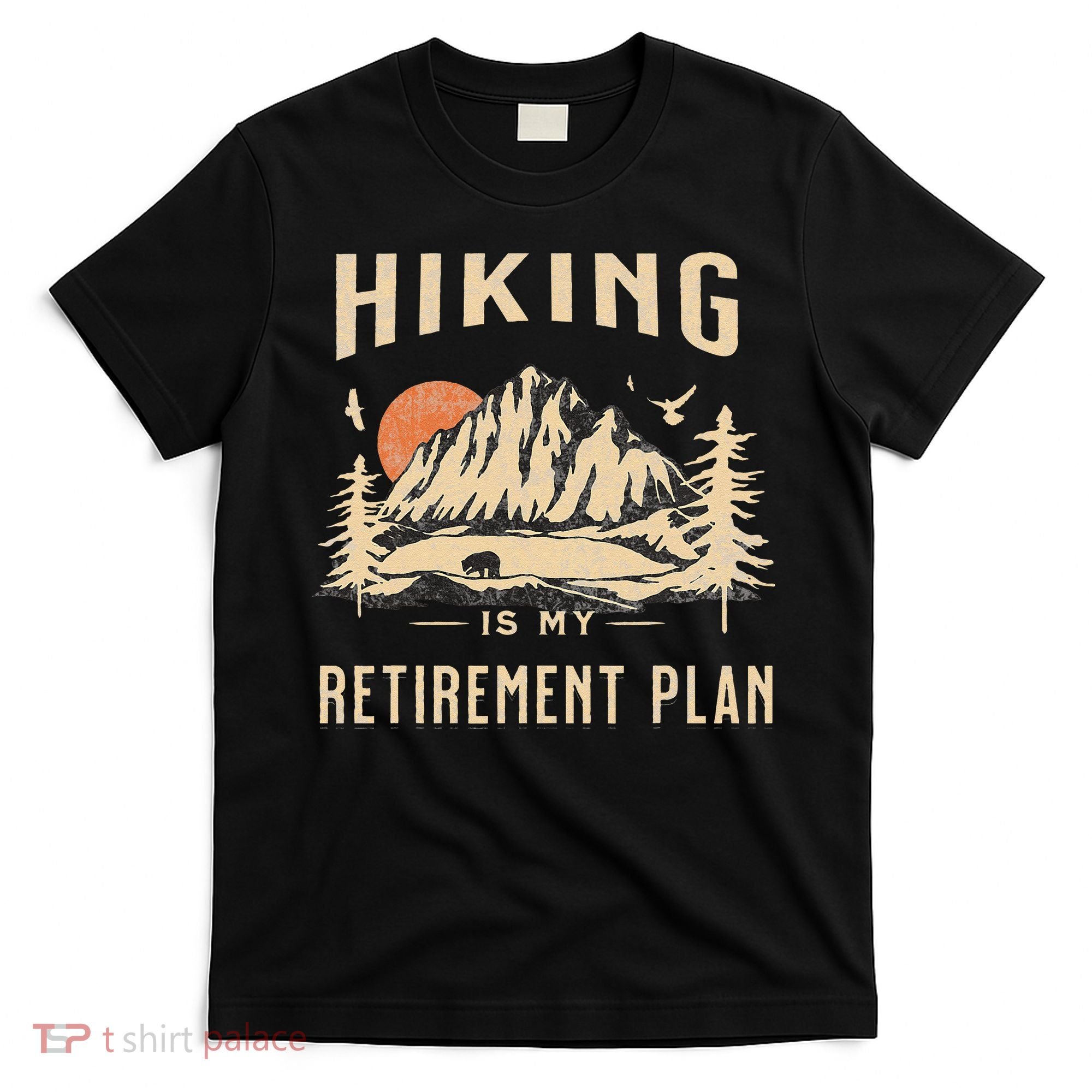 Hiking Is My Retirement Plan Funny Hiking T-Shirt