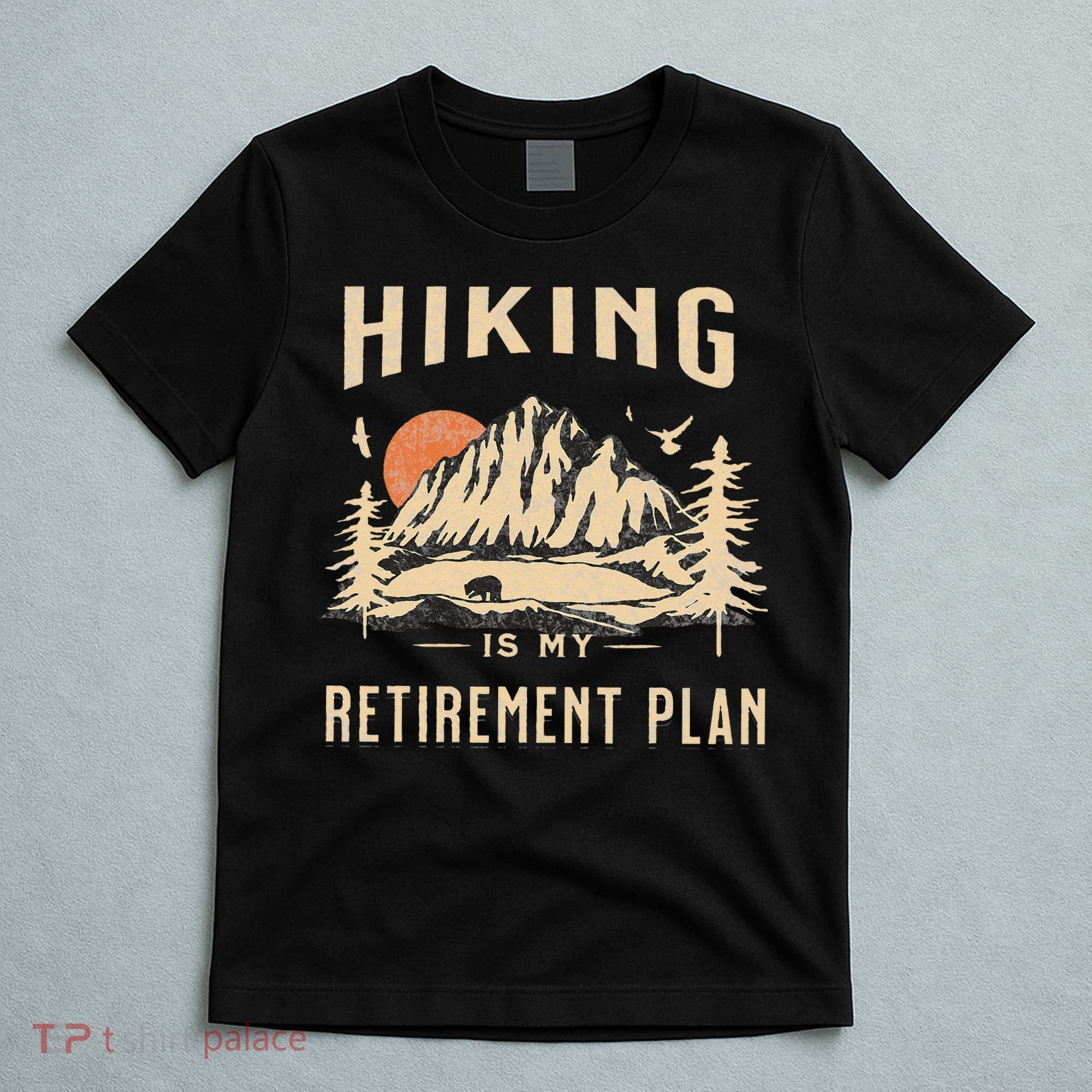 Hiking Is My Retirement Plan Funny Hiking T-Shirt