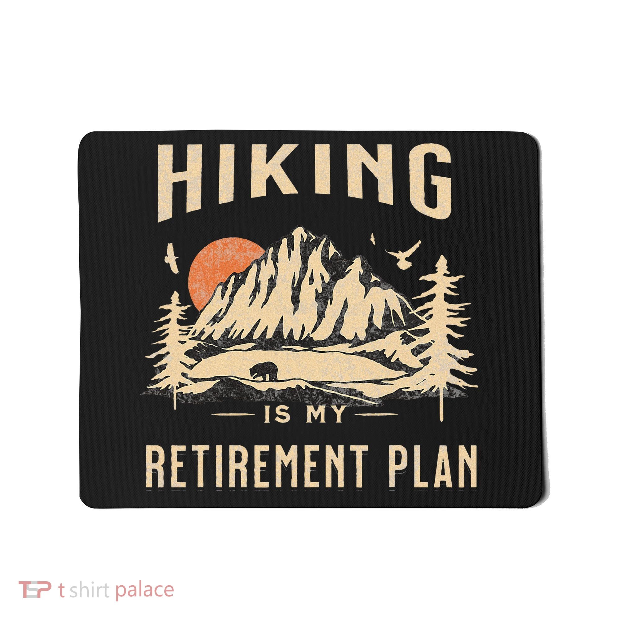 Hiking Is My Retirement Plan Funny Hiking Mousepad