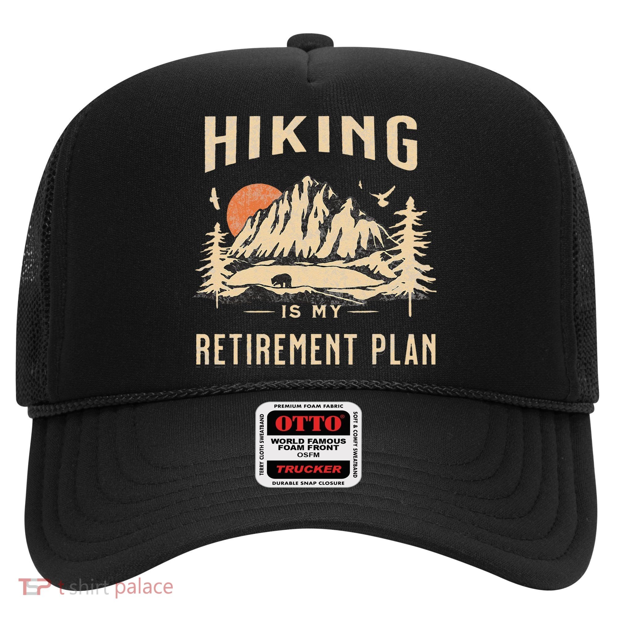 Hiking Is My Retirement Plan Funny Hiking Hat
