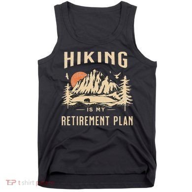 Hiking Is My Retirement Plan Funny Hiking Tank Top