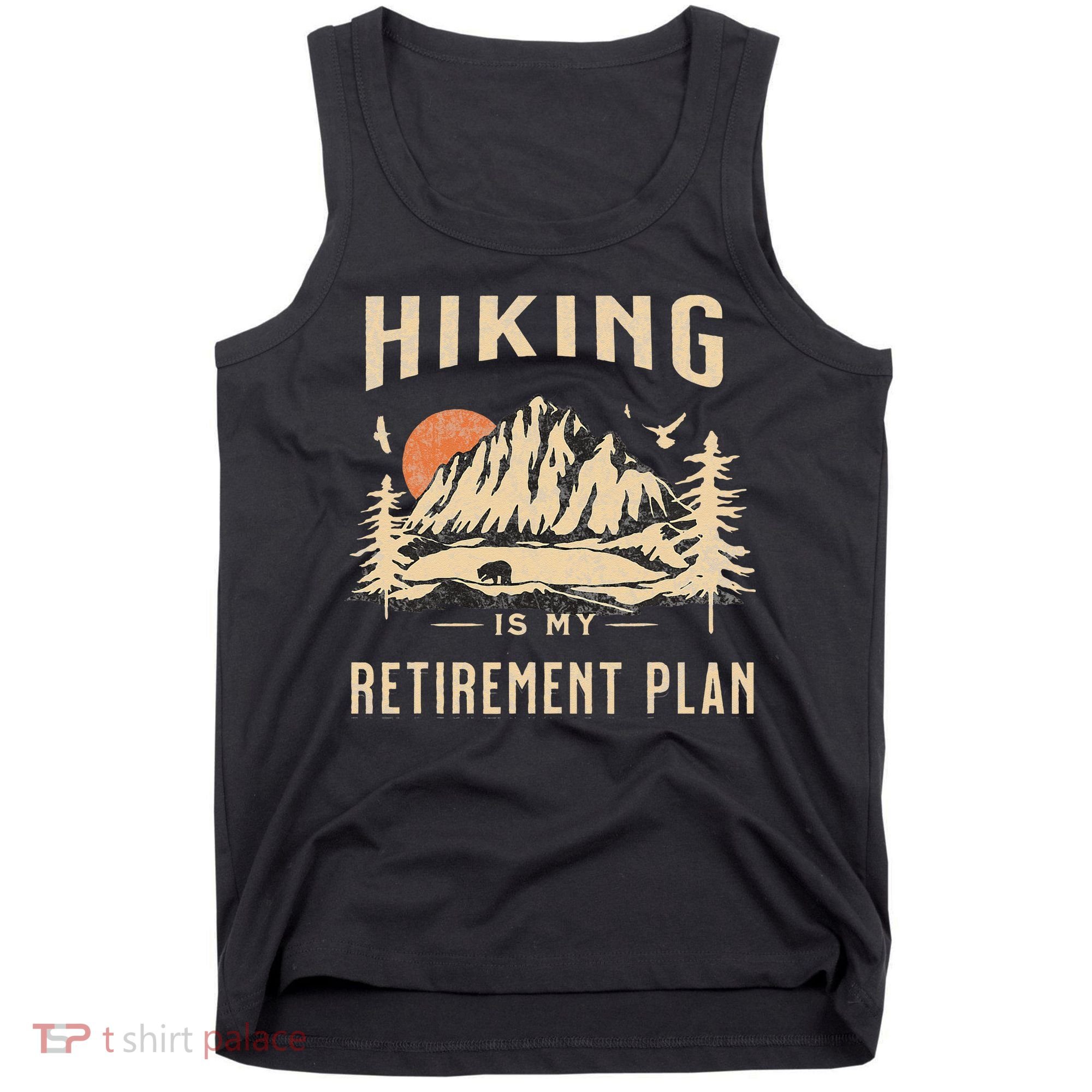 Hiking Is My Retirement Plan Funny Hiking Tank Top