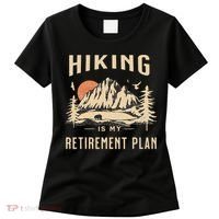 Hiking Is My Retirement Plan Funny Hiking Women's T-Shirt thumb 0