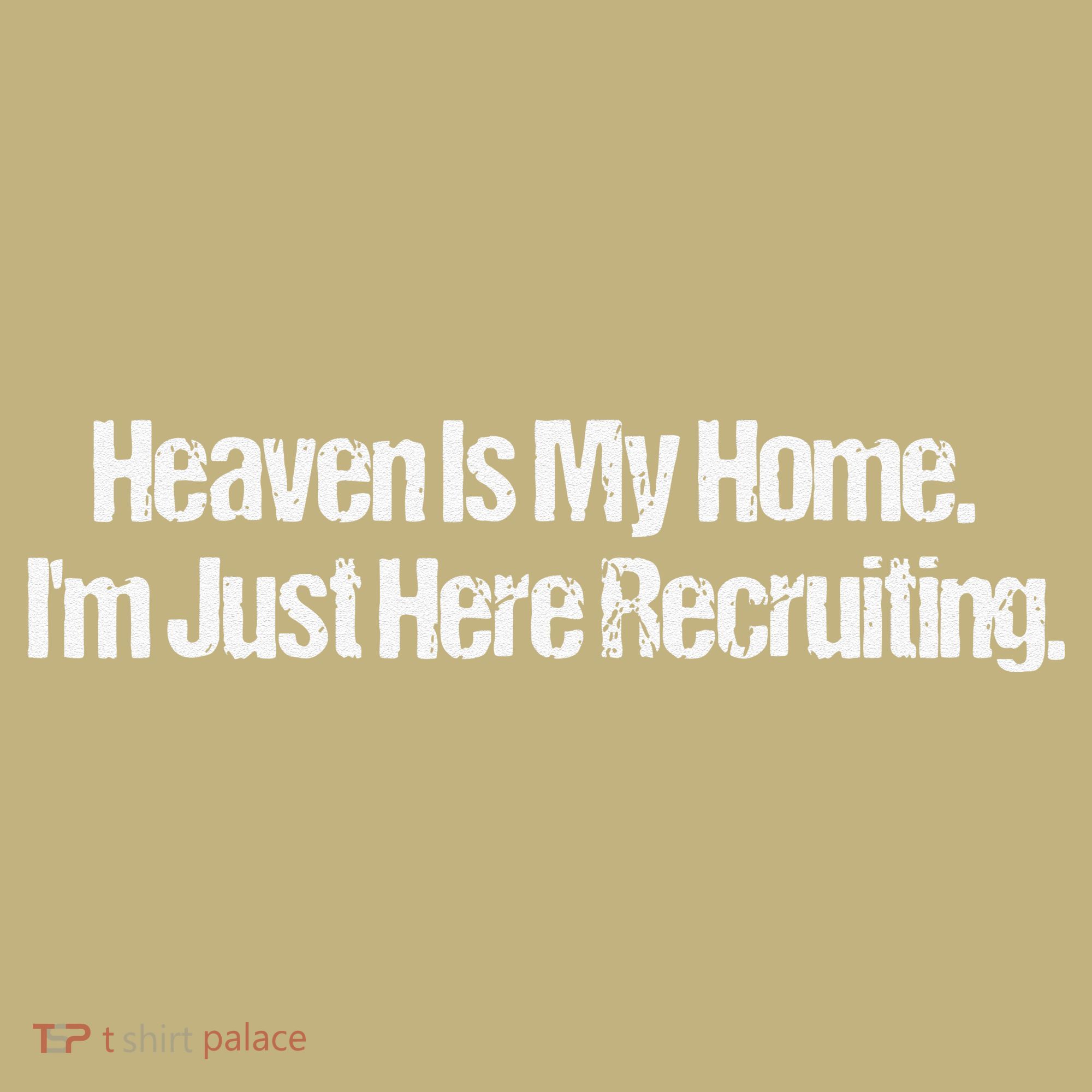 Heaven Is My Home Im Just Here Recruiting Jesus Christian T-Shirt