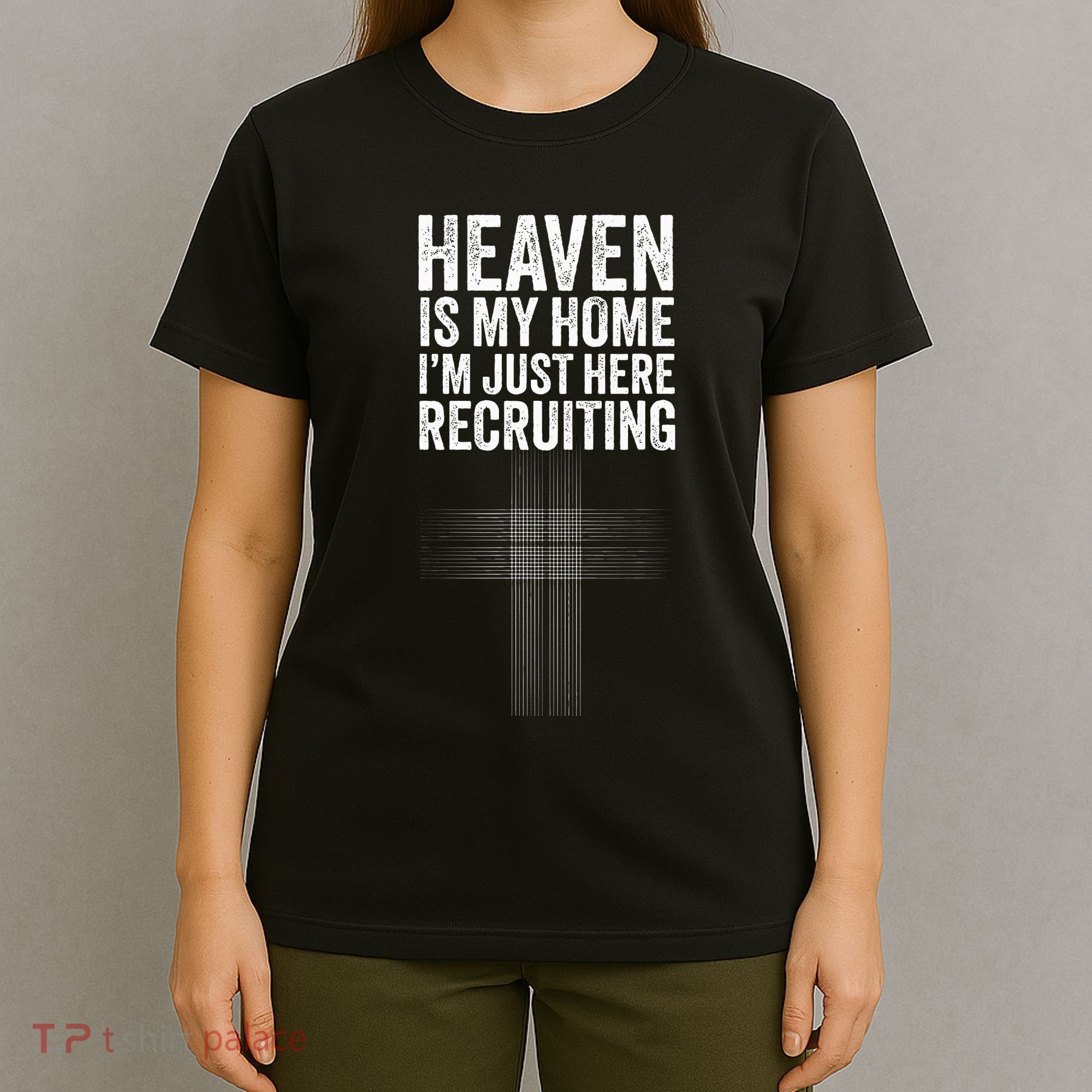 Heaven Is My Home IM Just Here Recruiting Jesus Christian T-Shirt