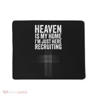 Heaven Is My Home IM Just Here Recruiting Jesus Christian Mousepad thumb 0