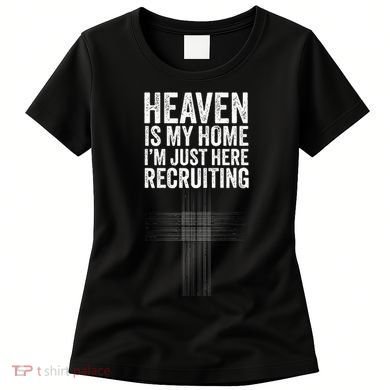 Heaven Is My Home IM Just Here Recruiting Jesus Christian Women's T-Shirt