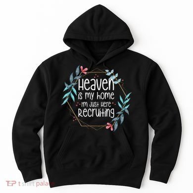 Heaven Is My Home IM Just Here Recruiting Hoodie