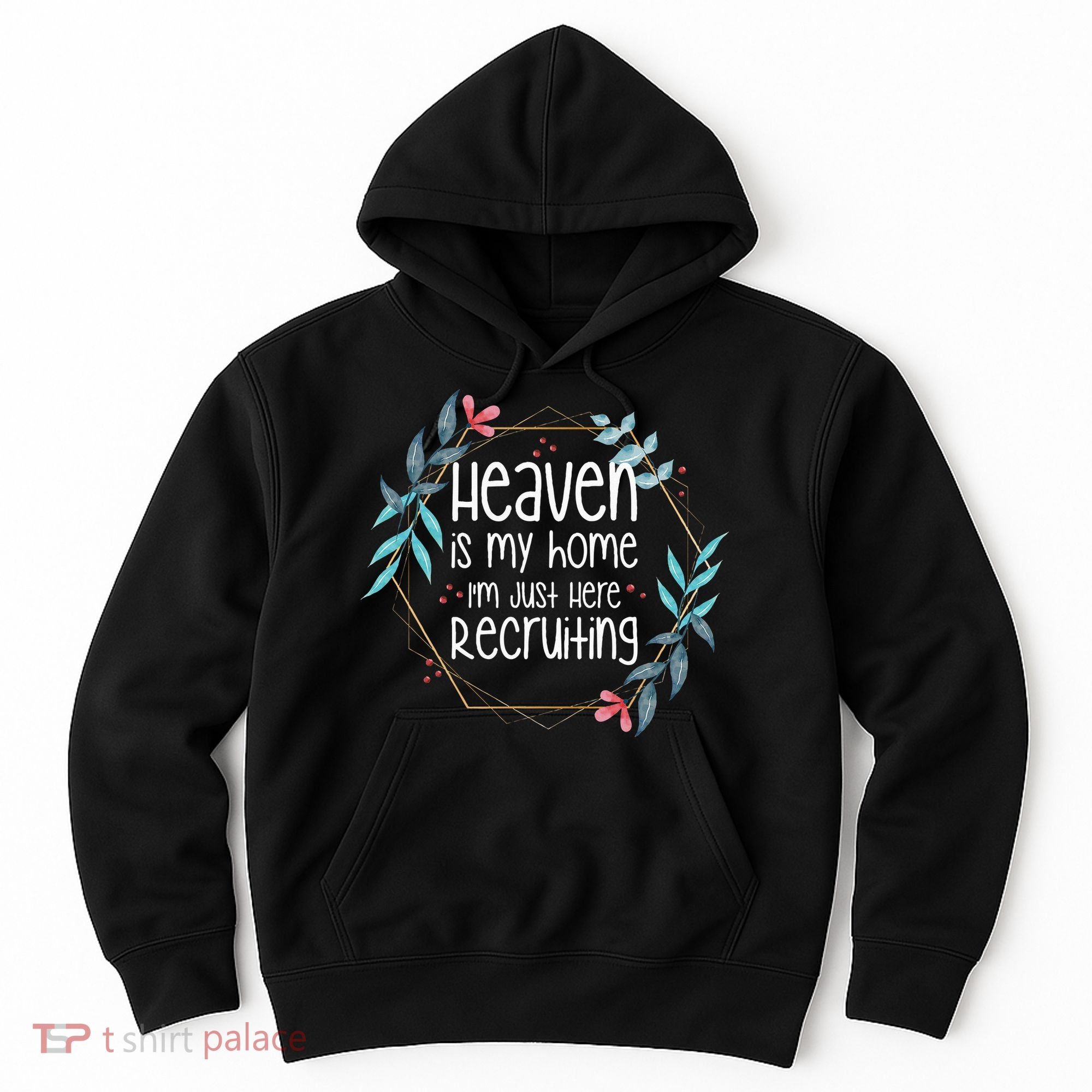 Heaven Is My Home IM Just Here Recruiting Hoodie