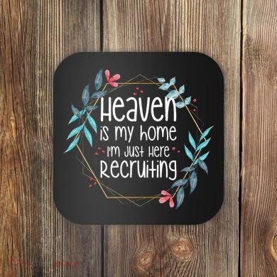Heaven Is My Home IM Just Here Recruiting Coaster