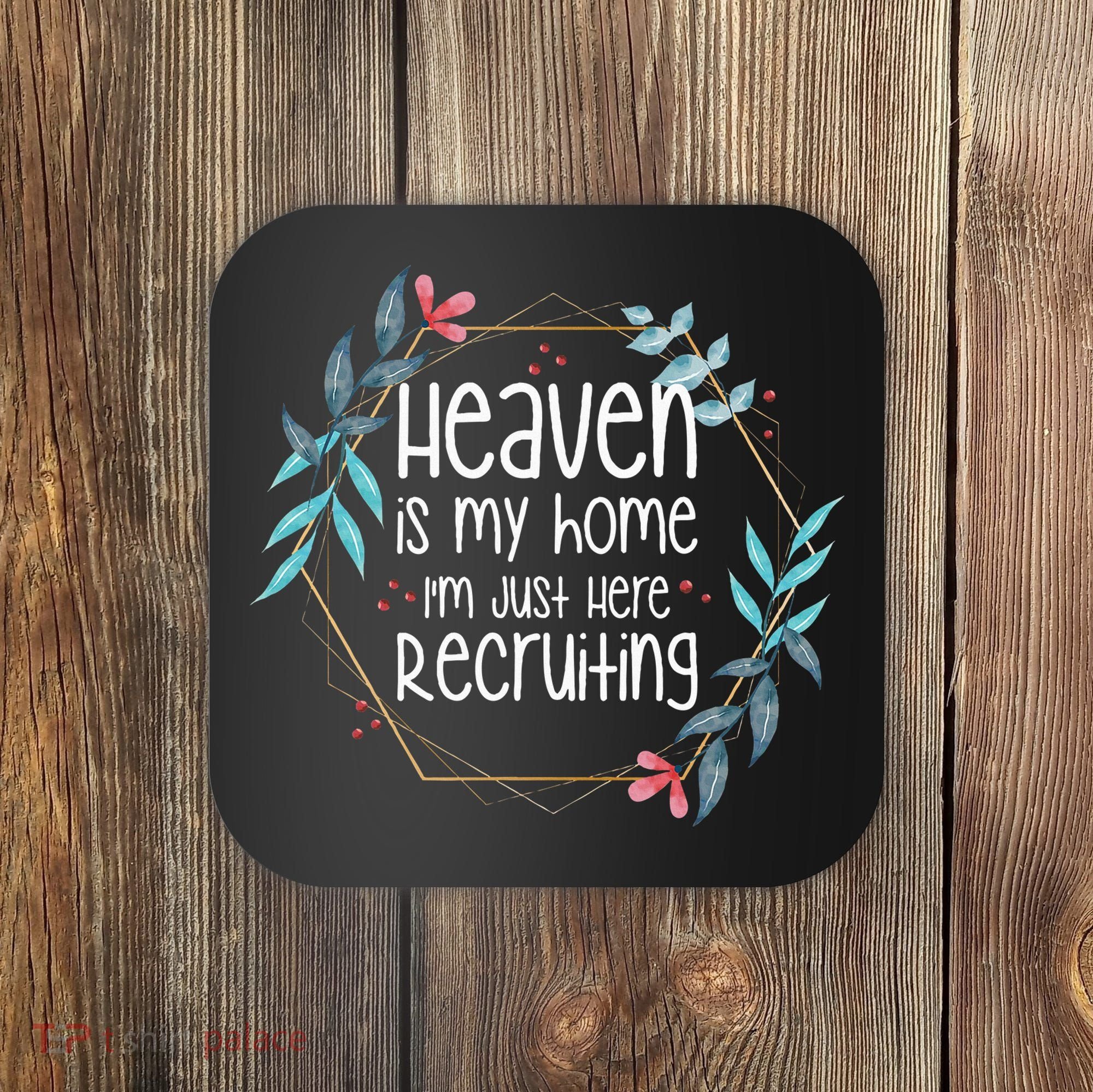 Heaven Is My Home IM Just Here Recruiting Coaster